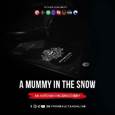 EPISODE 29 - A MUMMY IN THE SNOW | AN ASTONISHING DISCOVERY| MALAYALAM PODCAST BEYPORESULTAN EPISODE 29 - A MUMMY IN THE SNOW | AN ASTONISHING DISCOVERY| MALAYALAM PODCAST BEYPORESULTAN