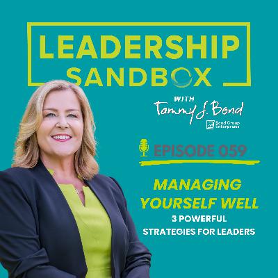 059: Managing Yourself Well: 3 Powerful Strategies for Leaders