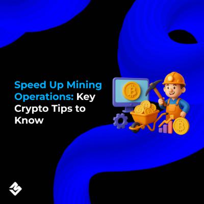 Speed Up Mining Operations: Key Crypto Mining Tips to Know Speed Up Mining Operations: Key Crypto Mining Tips to Know