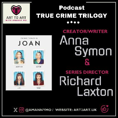Art to Art with Amanny Mo - Ep 23 (TRUE CRIME TRILOGY) - TV Series JOAN with filmmakers Anna Symon + Richard Laxton
