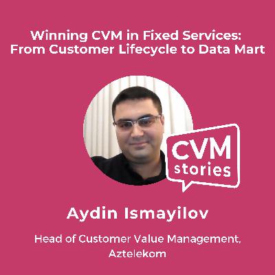 🎙️Winning CVM in Fixed Services: From Customer Lifecycle to Data Mart