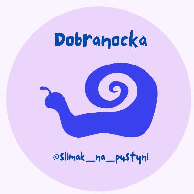 DOBRANOCKA #3 // ŚLIMAK NA PUSTYNI // DOBRANOCKA #3 // ŚLIMAK NA PUSTYNI //