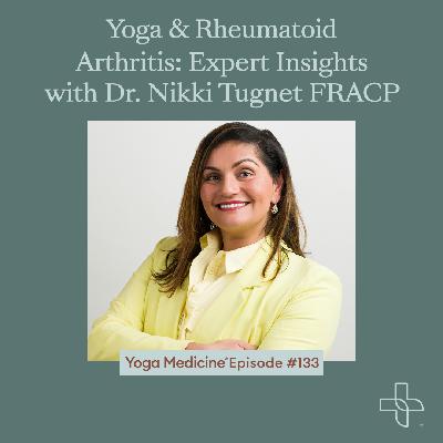 133 Yoga & Rheumatoid Arthritis: Expert Insights with Dr Nikki Tugnet FRACP