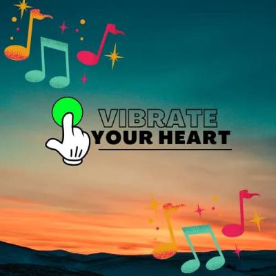 VIBRATE YOUR HEART