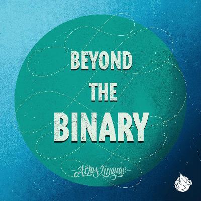 Beyond the Binary