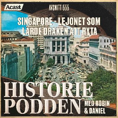 555. Singapore: Lejonet som lärde draken att ryta