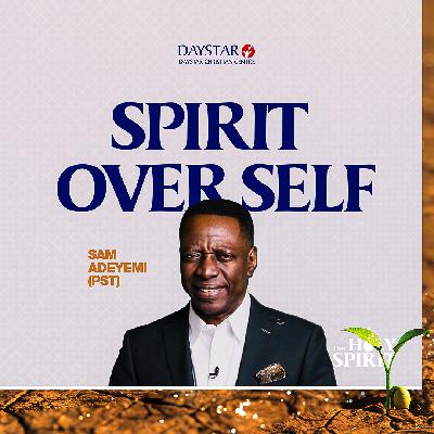 Spirit Over Self | Pastor Sam Adeyemi | The Holy Spirit Series