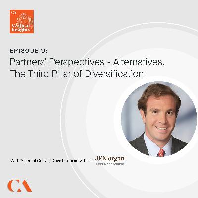 Episode 9: Partners’ Perspectives: Alternatives, the Third Pillar of Diversification Episode 9: Partners’ Perspectives: Alternatives, the Third Pillar of Diversification