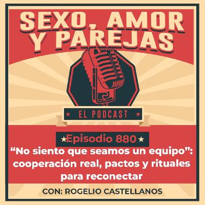 E880 “No siento que seamos un equipo”: cooperación real, pactos y rituales para reconectar