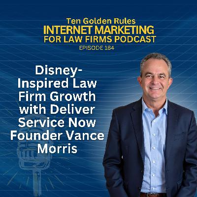 184: Disney-Inspired Law Firm Growth with Deliver Service Now Founder Vance Morris 184: Disney-Inspired Law Firm Growth with Deliver Service Now Founder Vance Morris