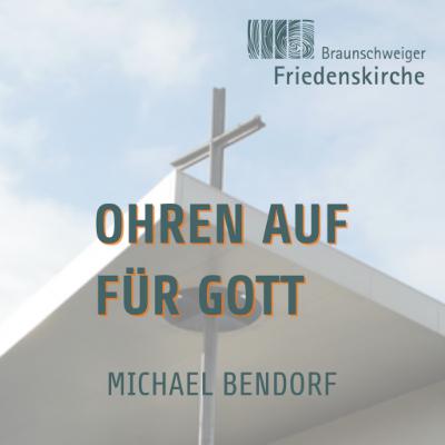 Ohren auf für Gott | Michael Bendorf Ohren auf für Gott | Michael Bendorf