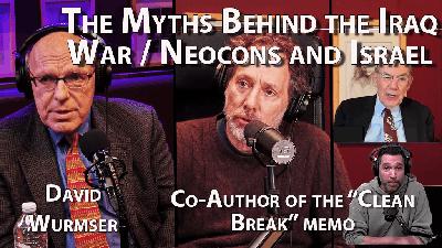 Exposing the “Clean Break” Myth: Israel Was Not Behind the Iraq War  - With Dr. David Wurmser