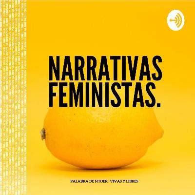 Narrativas Feministas - Episodio 1: Crónicas de feminicidios ¿cómo narrar desde una perspectiva feminista?