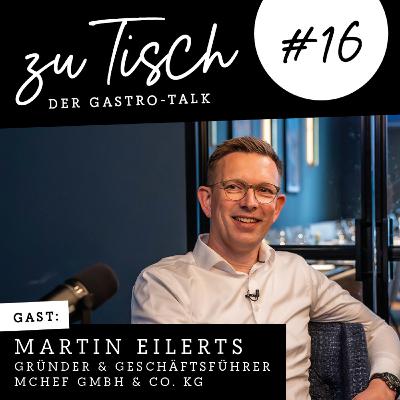 #16 "Zu Tisch" - Der Gastro Talk I Martin Eilerts - Gründer & Geschäftsführer MChef GmbH & Co. KG #16 "Zu Tisch" - Der Gastro Talk I Martin Eilerts - Gründer & Geschäftsführer MChef GmbH & Co. KG