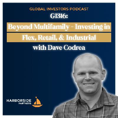 GI316: Beyond Multifamily: Investing in Flex, Retail, and Industrial with Dave Codrea