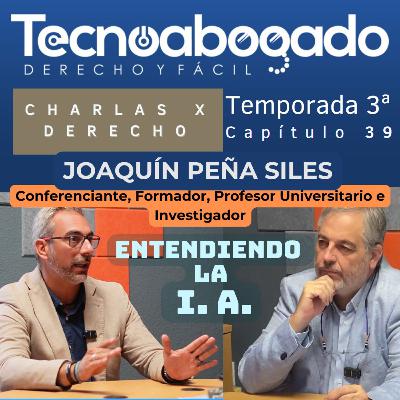 039💡 Entendiendo la IA: Tecnología, derecho y humanismo en la era digital 🌍🤖⚖ con Joaquín Peña Siles