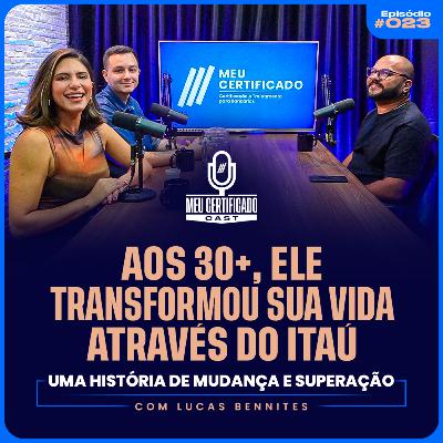 + de 30 anos, de Humanas e agora no Banco: Como Lucas mudou seu rumo no Itaú l MeuCertificadoCast #23