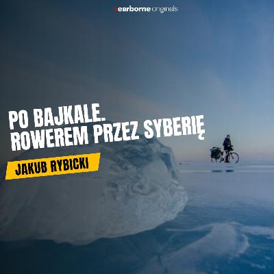 Po Bajkale. Rowerem przez Syberię. Jakub Rybicki [Audiobook]