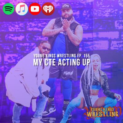 Young Kings Wrestling Ep. 155 - My CTE Acting Up