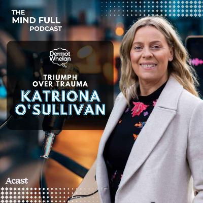 Triumph Over Trauma with Katriona O'Sullivan