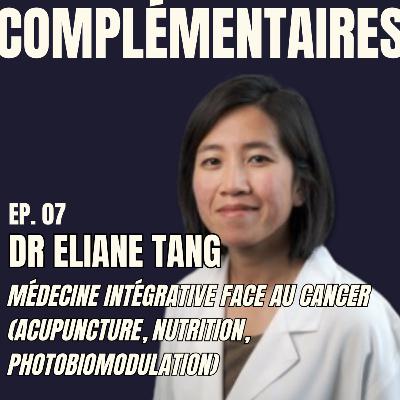 Ep.07 - Dr Eliane Tang : Médecine intégrative face au cancer (acupuncture, nutrition, photobiomodulation)