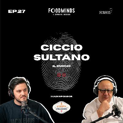 "LA SICILIA AL CENTRO, ECCO IL MIO PENSIERO GASTRONOMICO" - CICCIO SULTANO - Foodminds SS3 / EP.27