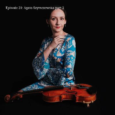 Episode 21: Agata Szymczewska (Is chamber music playing harder than solo playing? How to prepare yourself for competition?) - part 2