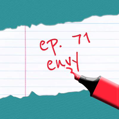 Episode 71: Envy