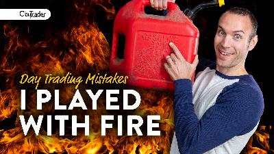 I Played With Fire (Day Trader Mistakes)