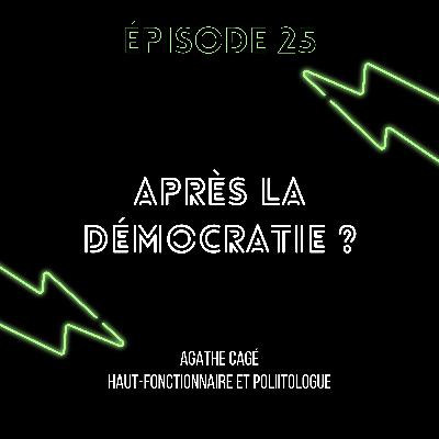 Episode 25 : Après la démocratie ?