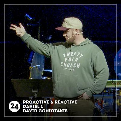 Proactive & Reactive | Daniel 1 | David Goniotakis