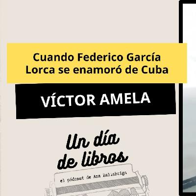 Cuando Lorca se enamoró de Cuba. Con Víctor Amela