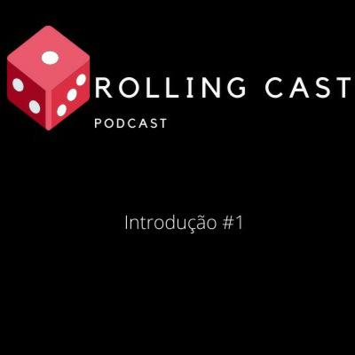 Rolling Cast #1 Introdução