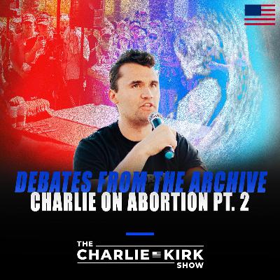 Debates From the Archive - Charlie on Abortion Part 2