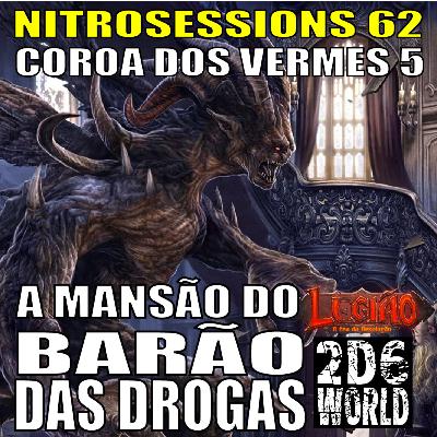 Coroa dos Vermes 05 - A Mansão do Barão das Drogas - Legião RPG - 2d6WORLD PbtA - NITROSESSIONS 62 Coroa dos Vermes 05 - A Mansão do Barão das Drogas - Legião RPG - 2d6WORLD PbtA - NITROSESSIONS 62