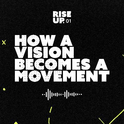 Episode 01 — How A Vision Becomes A Movement