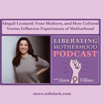 S3 Ep2: Abigail Leonard: Four Mothers, and How Cultural Norms Influence Experiences of Motherhood