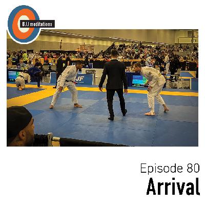 BJJ Meditations 80 | Arrival