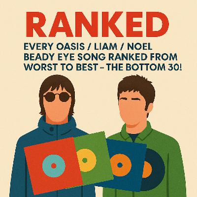 301: Every Oasis/ Liam/ Noel/ Beady Eye Song RANKED From Worst To Best - The Bottom 30!