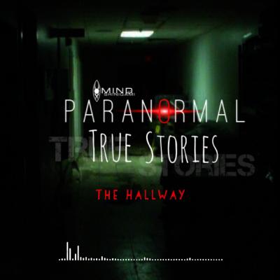 Paranormal True Stories: The Hallway