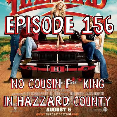 Episode 156: No Cousin F**king in Hazzard County!