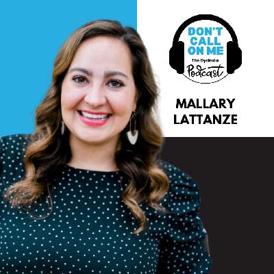 From Student to Advocate: Mallary Lattanze's Journey with Dyslexia | Dont Call On Me, The Dyslexia Podcast Ep. 23 From Student to Advocate: Mallary Lattanze's Journey with Dyslexia | Dont Call On Me, The Dyslexia Podcast Ep. 23