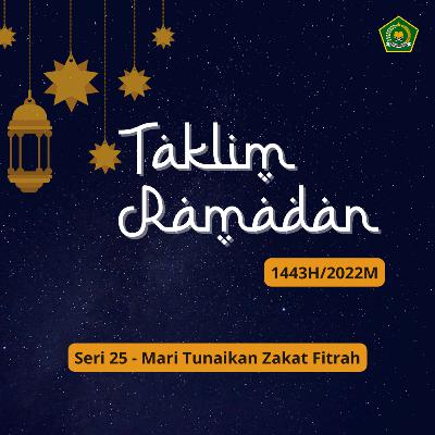 TAKLIM RAMADAN 1443 H SERI 25 - Mari Tunaikan Zakat Fitrah