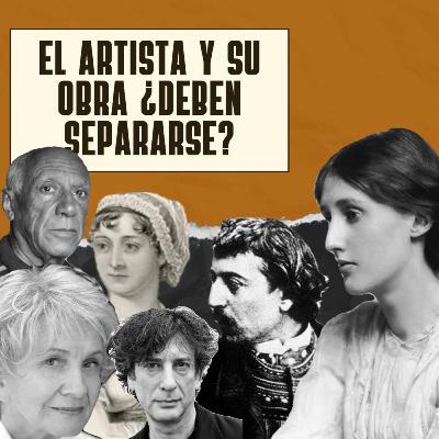 Ep: 98 El artista y su obra ¿Deben separarse?