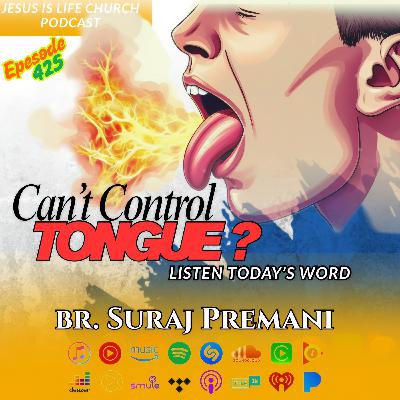 CANâT CONTROL TONGUE? LISTEN TODAYâS WORD- Suraj Premani 425 CANâT CONTROL TONGUE? LISTEN TODAYâS WORD- Suraj Premani 425