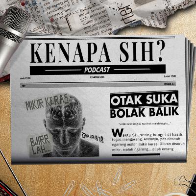 Kenapa Sih? - Otak suka kebolak balik Kenapa Sih? - Otak suka kebolak balik
