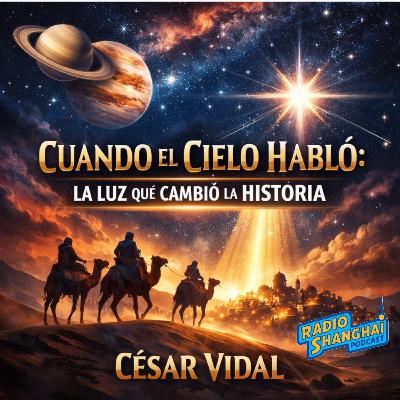 César Vidal Cuando el CIELO HABLÓ 💫RADIO SHANGHAI #625
