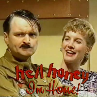 Episode 34 - Heil Honey I'm Home!