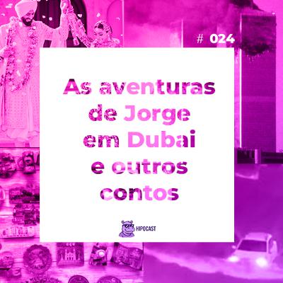 Hipocast #24 - As aventuras de Jorge em Dubai e outros contos Hipocast #24 - As aventuras de Jorge em Dubai e outros contos
