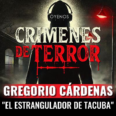 Temporada 2: Episodio #11 Gregorio Cárdenas, "El Estrangulador de Tacuba"